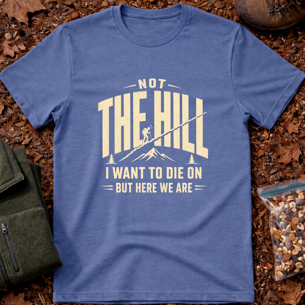 Not the Hill T-Shirt