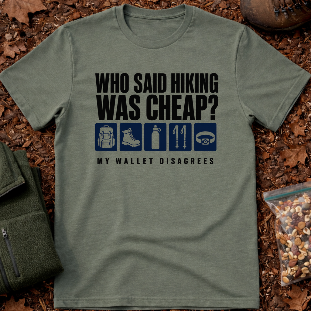 Who Said Hiking Was Cheap T-Shirt