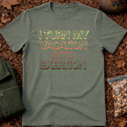 I Turn My Vacation Into Exertion T-Shirt