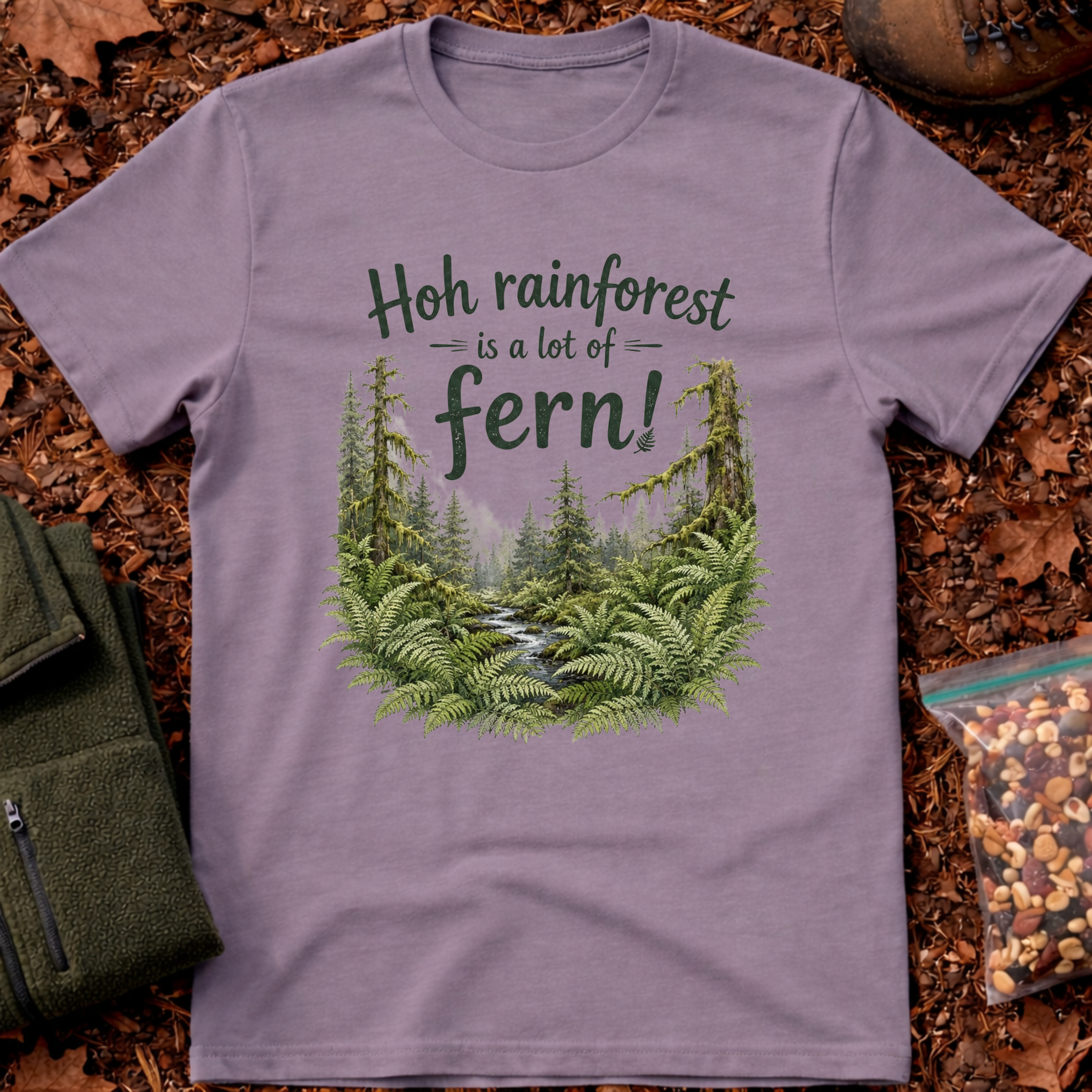 Hoh Rainforest Is A Lot Of Fern T-Shirt