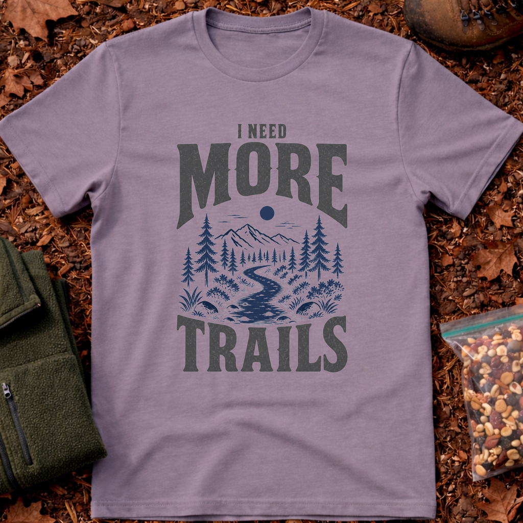 I Need More Trails T-Shirt