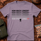How Much Longer T-Shirt