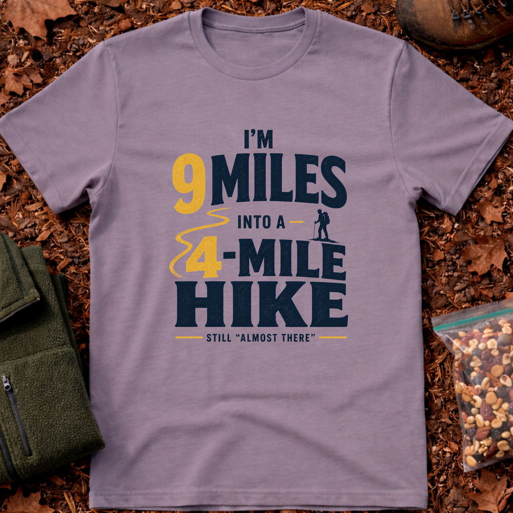I'm 9 Miles In A 4-Mile Hike T-Shirt