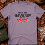Never Give Up on A Trail T-Shirt