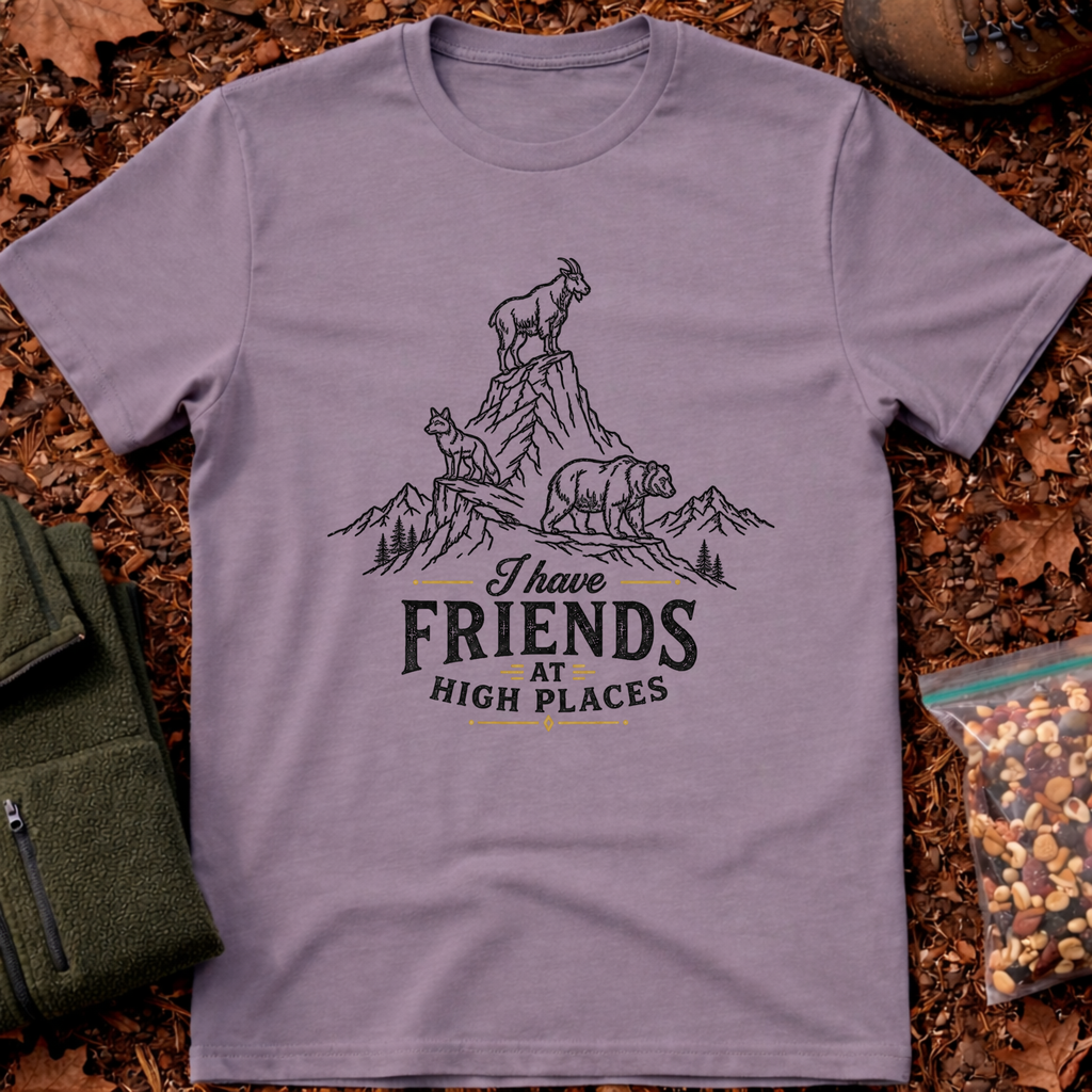 I Have Friends At High Places T-Shirt