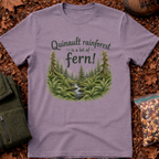 Quinault Rainforest Is A Lot Of Fern T-Shirt