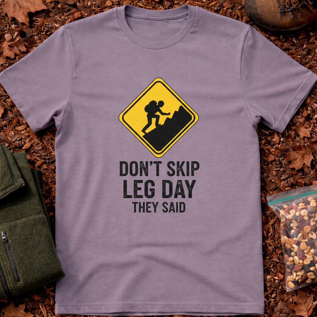 Don't Skip A Leg Day They Said T-Shirt