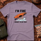 I'm Fine I Meant To Do That T-Shirt