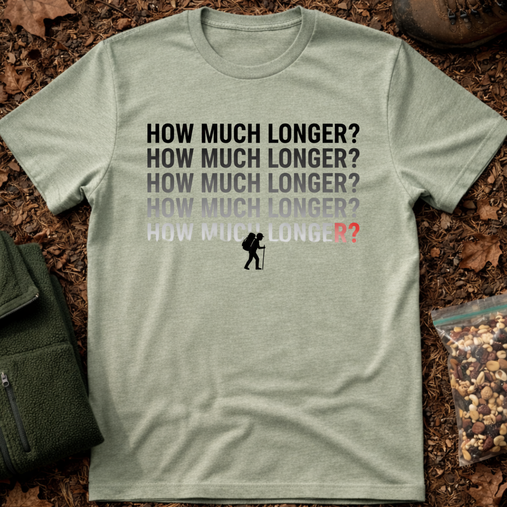 How Much Longer T-Shirt