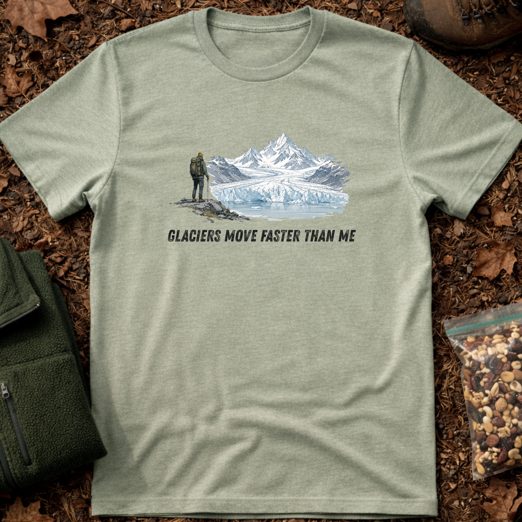 Glaciers Move Faster Than Me T-Shirt