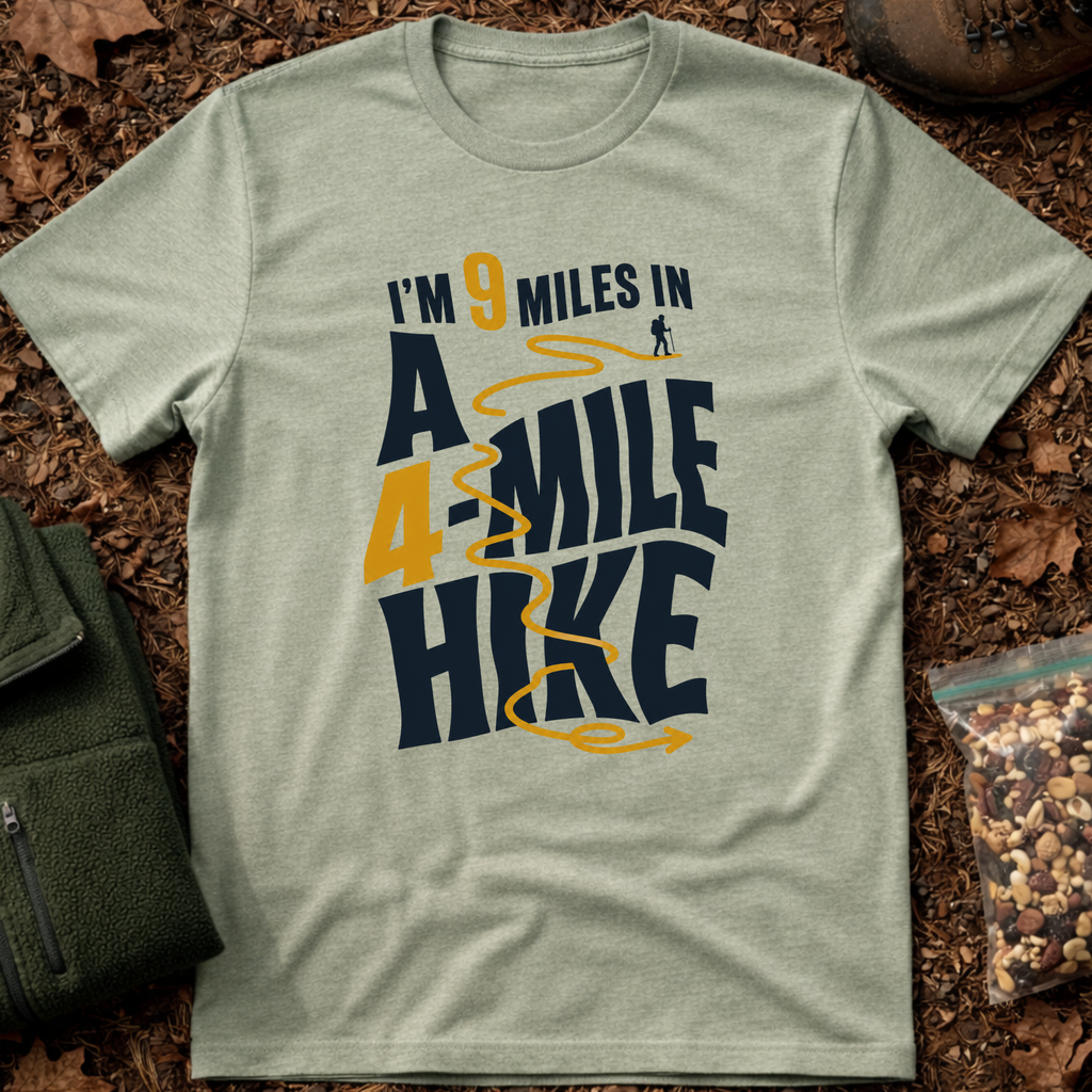 I'm 9 Miles In A 4-Mile Hike T-Shirt