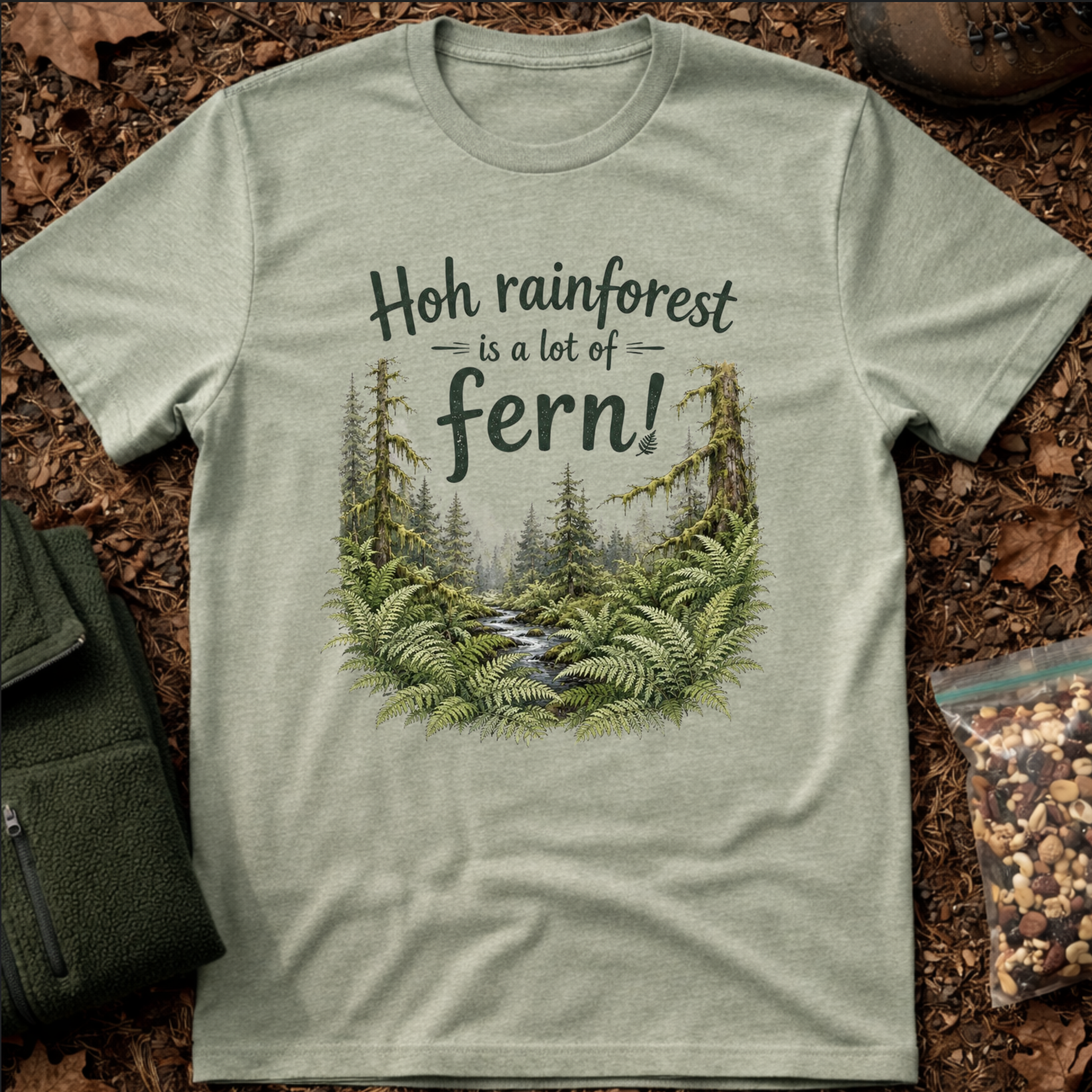 Hoh Rainforest Is A Lot Of Fern T-Shirt