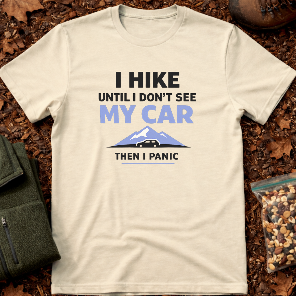 I hike until I don't see my car T-Shirt