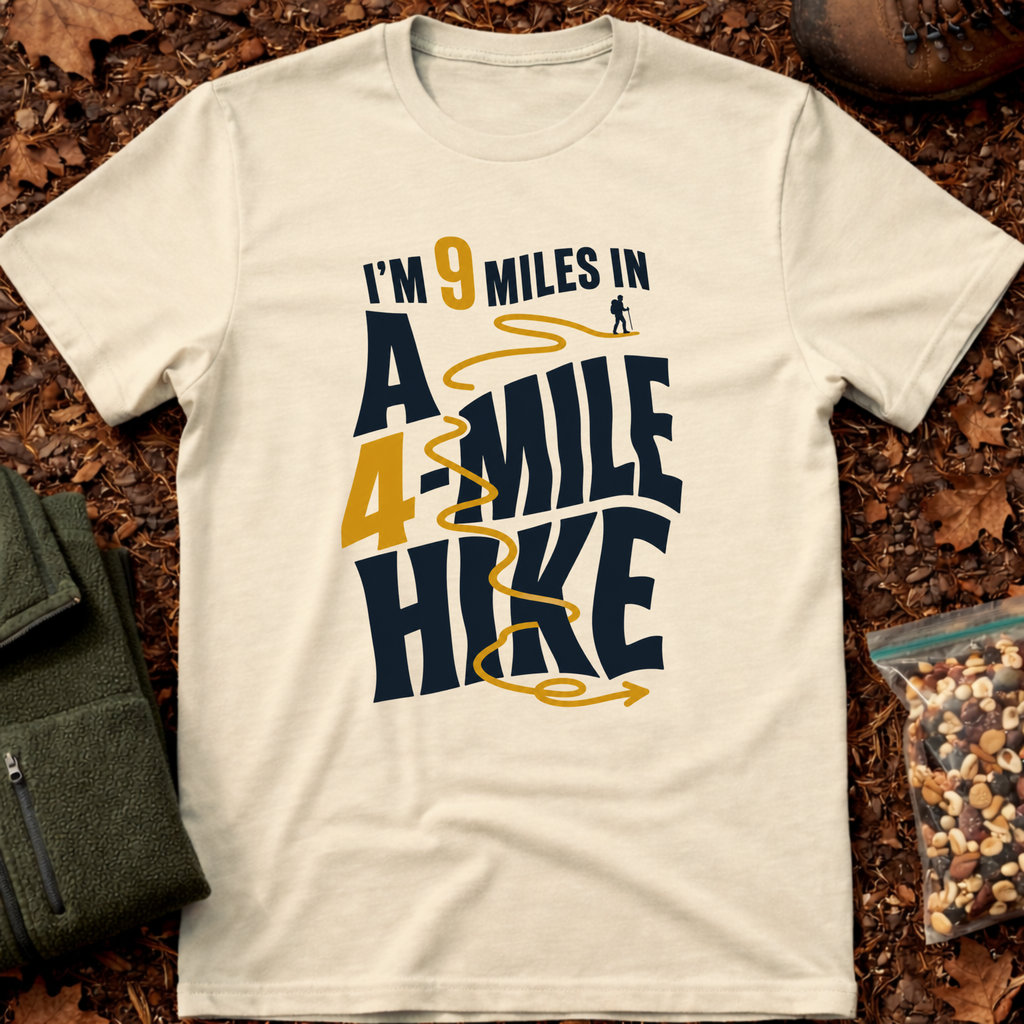 I'm 9 Miles In A 4-Mile Hike T-Shirt
