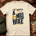I'm 9 Miles In A 4-Mile Hike T-Shirt