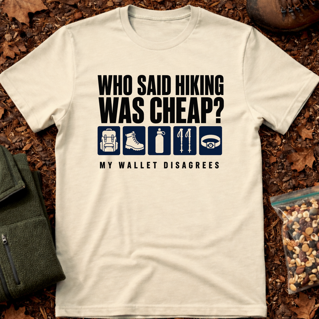 Who Said Hiking Was Cheap T-Shirt
