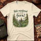 Hoh Rainforest Is A Lot Of Fern T-Shirt