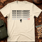 How Much Longer T-Shirt