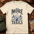 I Need More Trails T-Shirt