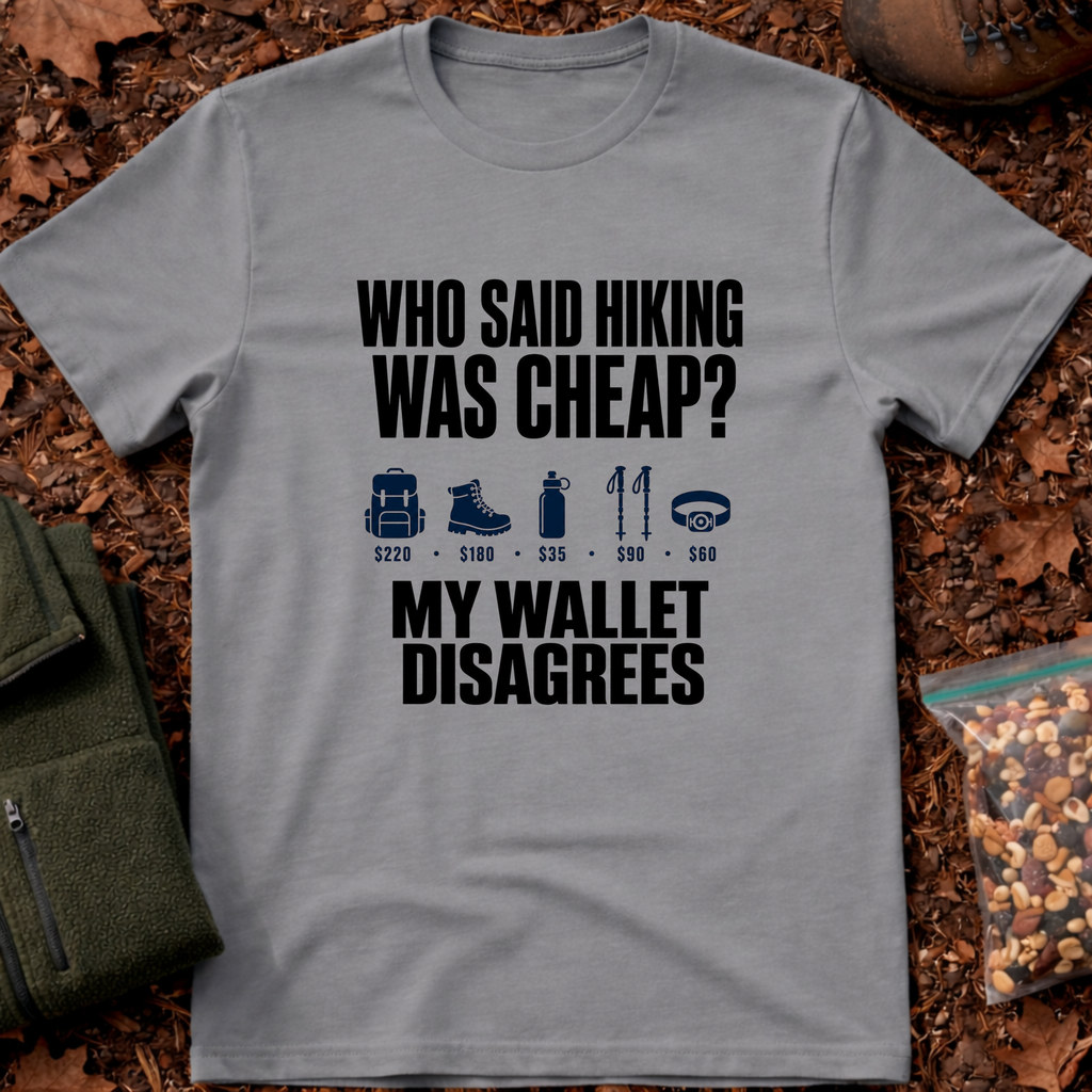 Who Said Hiking Was Cheap T-Shirt