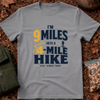 I'm 9 Miles In A 4-Mile Hike T-Shirt
