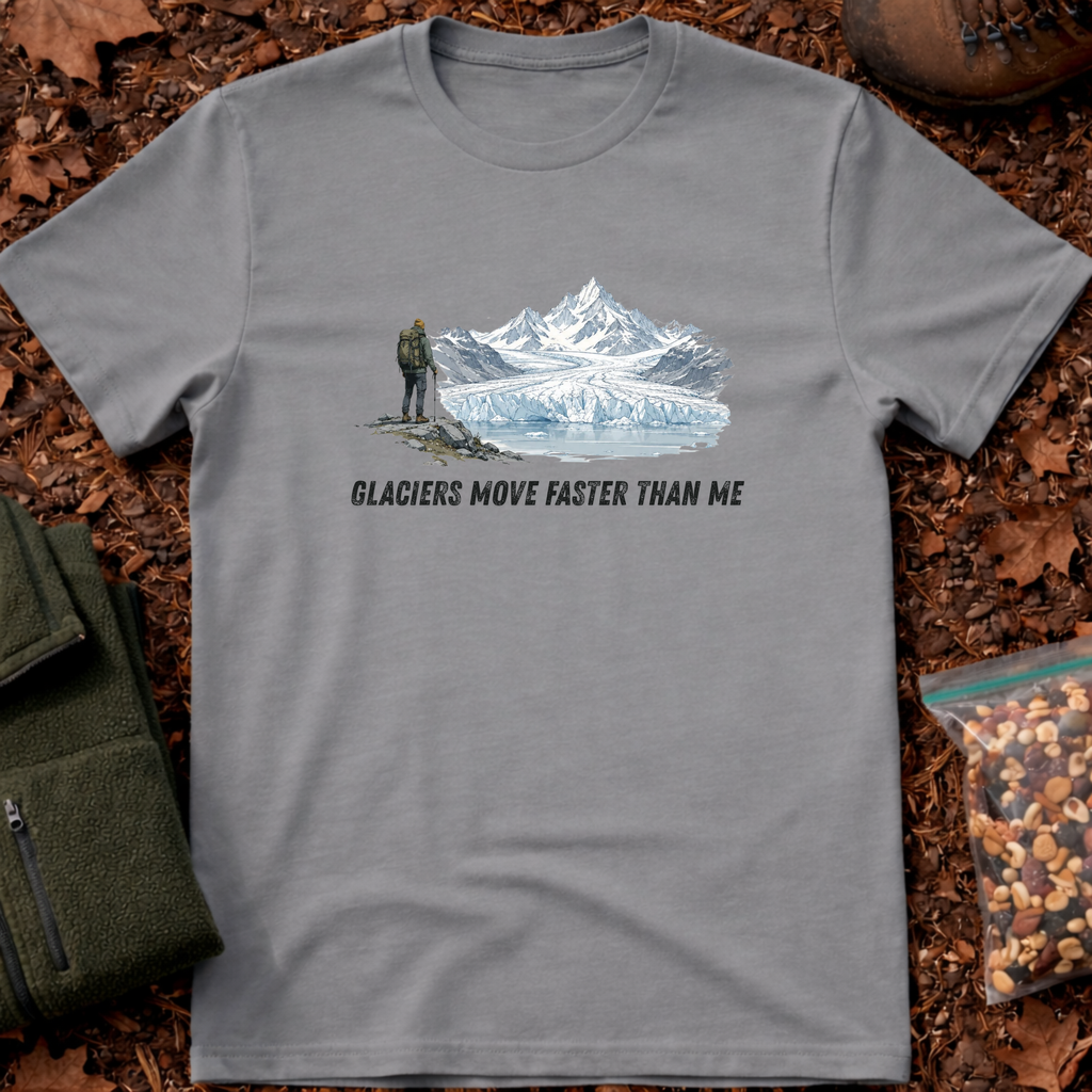 Glaciers Move Faster Than Me T-Shirt