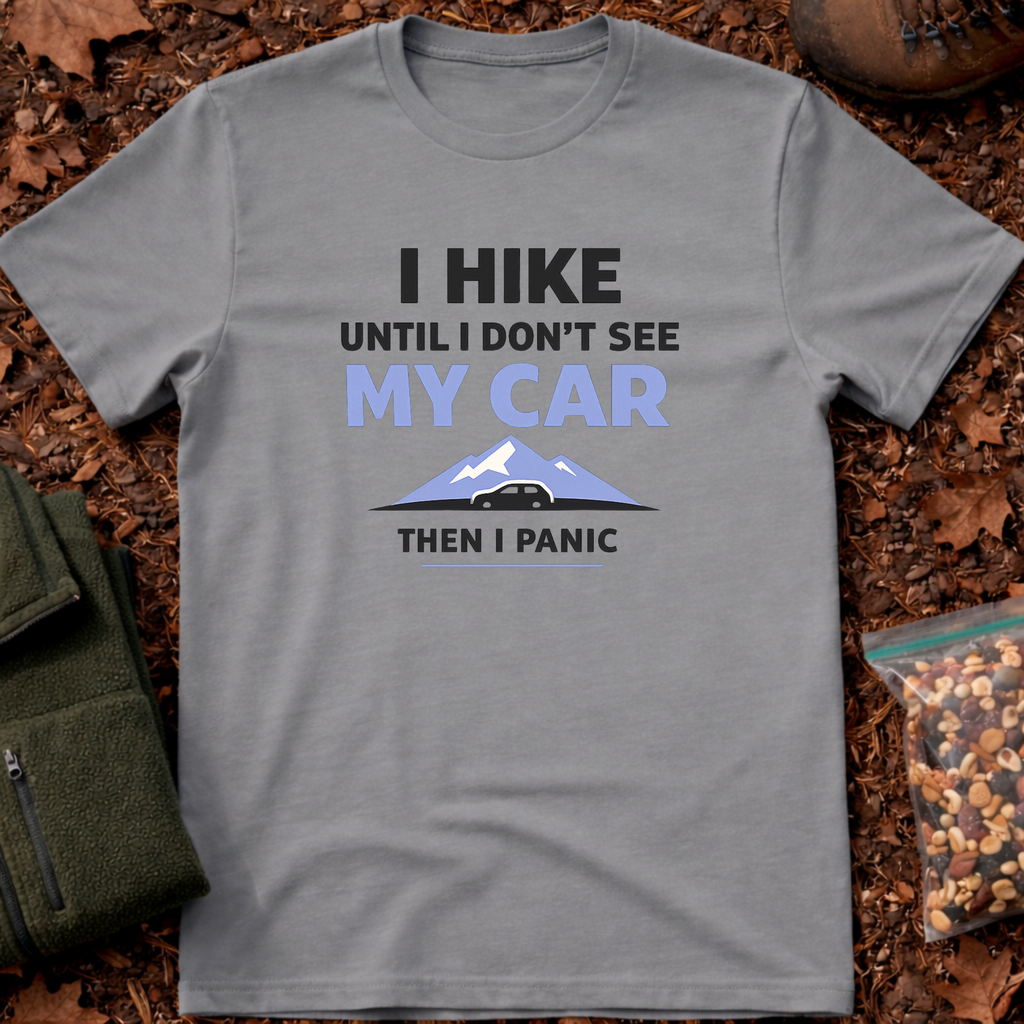 I hike until I don't see my car T-Shirt