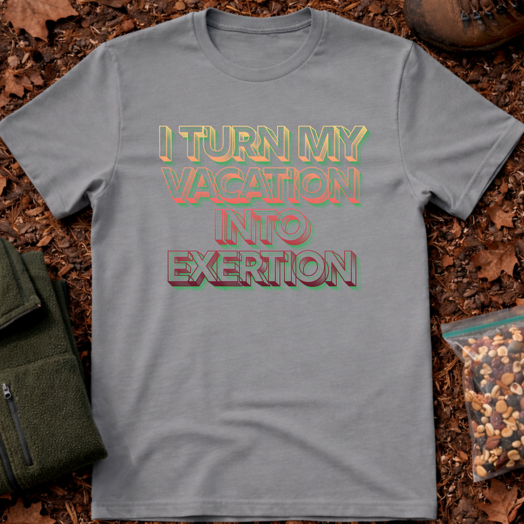 I Turn My Vacation Into Exertion T-Shirt