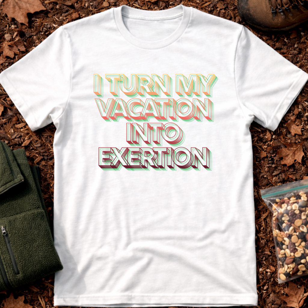 I Turn My Vacation Into Exertion T-Shirt