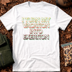I Turn My Vacation Into Exertion T-Shirt