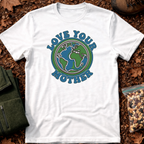 Love Your Mother Earth T-Shirt