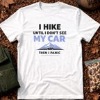 I hike until I don't see my car T-Shirt