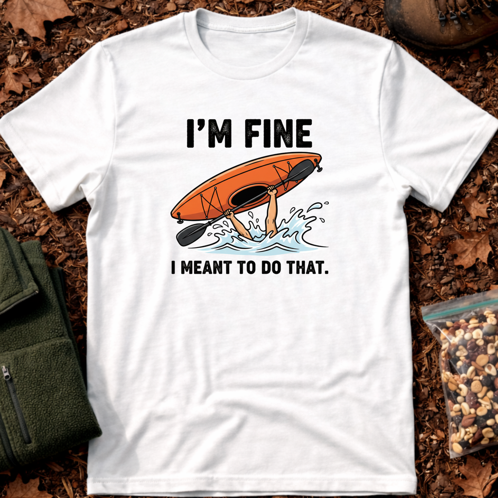 I'm Fine I Meant To Do That T-Shirt