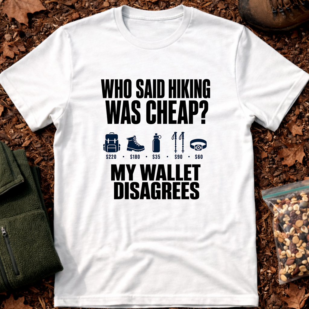 Who Said Hiking Was Cheap T-Shirt