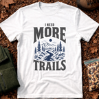 I Need More Trails T-Shirt