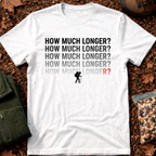 How Much Longer T-Shirt